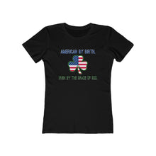Load image into Gallery viewer, American By Birth - Irish by the Grace of God - Wome's Tee