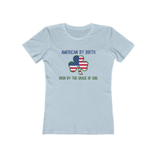 Load image into Gallery viewer, American By Birth - Irish by the Grace of God - Wome's Tee
