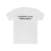 Load image into Gallery viewer, Planning To be Spontaneous - Black Text
